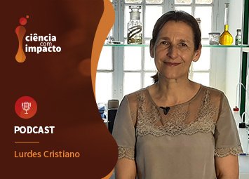 Podcast T4E12: Lurdes Cristiano - Os Novos Compostos da Química Medicinal